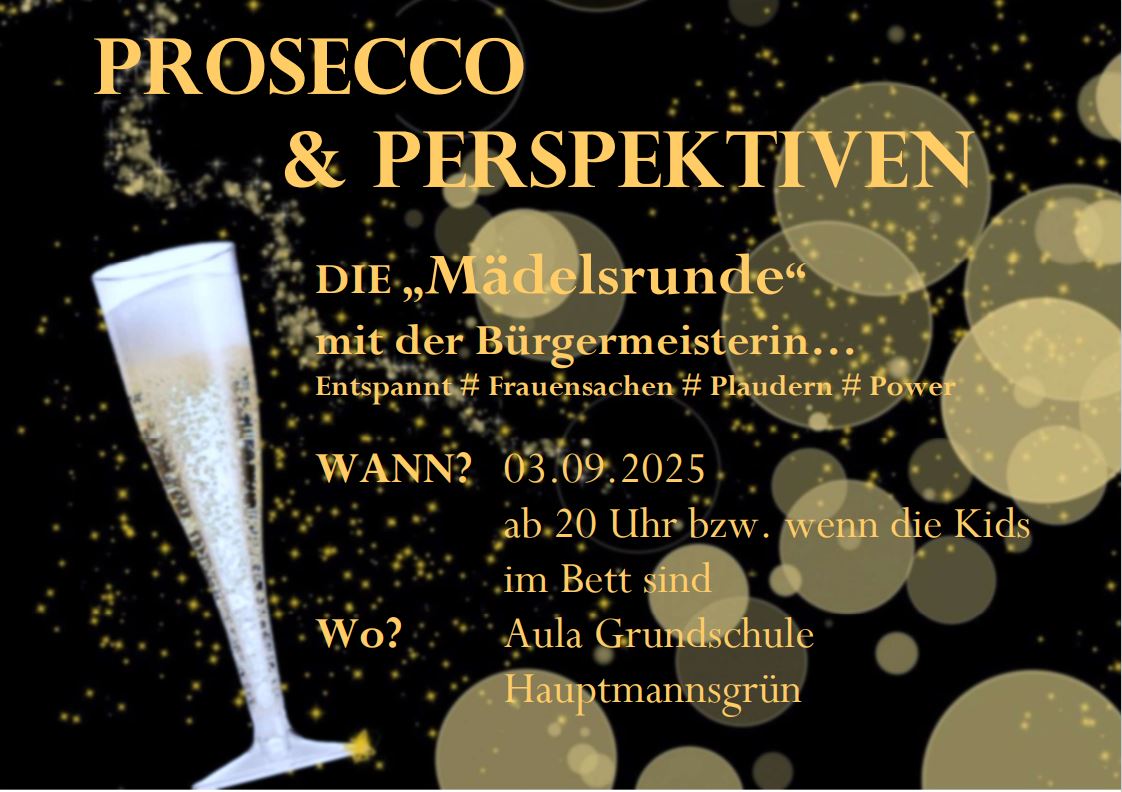 Das Bild zeigt das Plakat zur Mädelsrunde mit der Bürgermeisterin zum Thema "Prosecco und Perspektiven" am 03.09.2025 ab 20 Uhr in der Aula der Grundschule Hauptmannsgrün